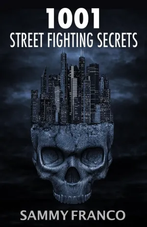 1001 Street Fighting Secrets: The Complete Book of Self-Defense Book by Sammy Franco