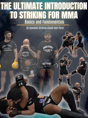 The Ultimate Introduction To Striking For MMA by Bob Perez